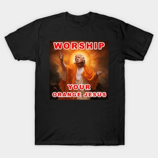 Worship Donald Trump Your Orange Jesus T-Shirt